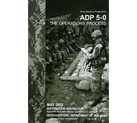Army Doctrine Publication ADP 5-0 (FM 5-0) The Operations Process May 2012