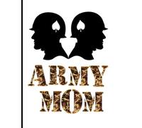 Army Mom Notebook: 8.5"×11" 140-Page Proud Military Mother Journal - Gift for Deployment, Basic-Training Graduation, Mother’s Day & Everyday Motivation