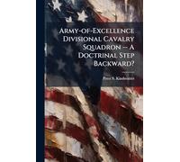 Army-of-Excellence Divisional Cavalry Squadron -- A Doctrinal Step Backward?