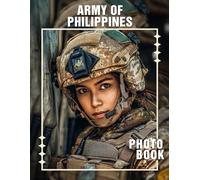 Army of Philippines Photo Book: Explore The Valor Of Philippine Forces Through 40 Captivating Imagery Collection