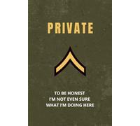 Army Private Notebook: Funny Gift for New Recruits, Boot Camp Graduates, or Promotion to E-1: “I Literally Just Got Here”
