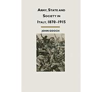 Army, State and Society in Italy, 1870 1915