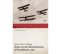 Army War Colleg Notes on the Identification of Aeroplanes, 1917 (WWI (Tascabile)