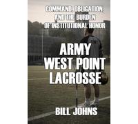Army - West Point Lacrosse: Command, Obligation, and the Burden of Institutional Honor