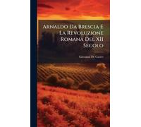 Arnaldo Da Brescia E La Revoluzione Romana Del XII Secolo