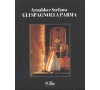 Arnaldo e Stefano. Gli Spagnoli a Parma - [Monte Università Parma Editore]