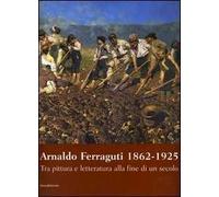 Arnaldo Ferraguti 1862-1925. Tra pittura e letteratura alla fine di un secolo. Catalogo della mostra (Verbania, 30 settembre-30 novembre 2006)