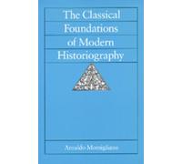 Arnaldo Momiglian The Classical Foundations of Modern Historiograph (Tascabile)