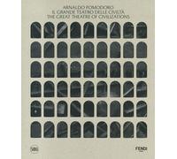 Arnaldo Pomodoro. Il Grande Teatro delle Civiltà-The Great Theatre of Civi...