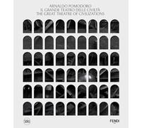 Arnaldo Pomodoro. Il Grande Teatro delle Civiltà-The Great Theatre of Civilizations. Ediz. illustrata