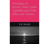 Arnaques et Escrocs Votre Guide Complet pour Éviter d'Être une Victime