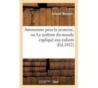 Arnaud Berquin Astronomie Pour La Jeunesse, Ou Le Système Du Monde E (Tascabile)