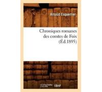 Arnaud Esquerrier Chroniques Romanes Des Comtes de Foix (Éd.1895) (Tascabile)