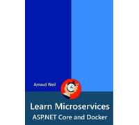 Arnaud Weil Learn Microservices - ASP.NET Core and Docker (Tascabile)