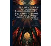Arnaut Daniel La Vita E Le Opere Del Trovatore Arnaldo Daniello, Ed. (Tascabile)