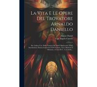 Arnaut Daniel Ugo Angelo La Vita E Le Opere Del Trovatore Arnaldo D (Tascabile)