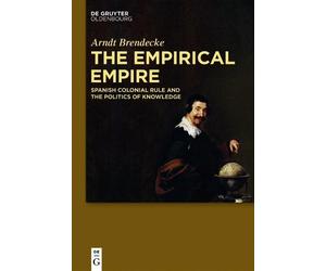Arndt Brendecke Brendecke, Arndt The Empirical Empire (Copertina rigida)