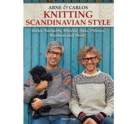 Arne & Carlos Knitting Scandinavian Style: Socks, Sweaters, Mittens, Hats, Pillows, Blankets and More!