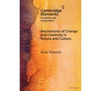 Arne Dietrich Mechanisms of Change and Creativity in Nature a (Copertina rigida)