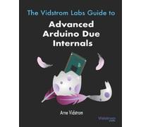 Arne Vidstrom The Vidstrom Labs Guide to Advanced Arduino Due Intern (Tascabile)