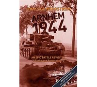 Arnhem 1944 - an epic battle revisited: vol. 1: tanks and paratroopers - B...