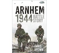 Arnhem 1944: Battle Story
