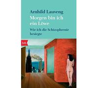 Arnhild Lauveng Günt Morgen bin ich ein Löwe: Wie ich die Schizophr (Tascabile)