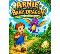 Arnie and The Baby Dragon: A Colouring and Activity Adventure