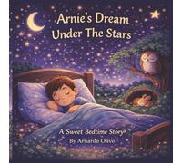 Arnie’s Dream Under The Stars: A Magical Bedtime Story for Sweet Dreams