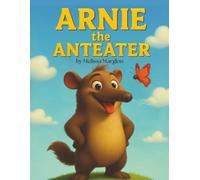 Arnie the Anteater: A Funny and Heartwarming Story About Being Yourself (Even Without Teeth!)