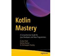 Arnika Patel Keshav Kumar Dr. Bishwajeet Kumar Pandey Kotlin Mastery (Tascabile)