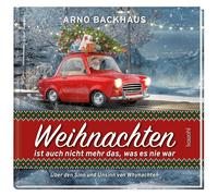 Arno Backhaus Weihnachten ist auch nicht mehr das, was es noc (Copertina rigida)