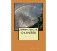 Arno C Gaebelei The Prophet Daniel, a key to the visions and prophec (Tascabile)