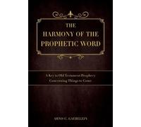 Arno C Gaebelein The Harmony of the Prophetic Word (Tascabile)