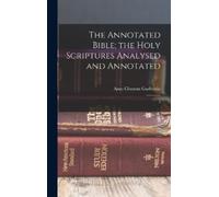 Arno Clemens Ga The Annotated Bible; the Holy Scriptures Anal (Copertina rigida)