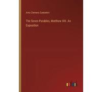 Arno Clemens Gaebelei The Seven Parables, Matthew XIII. An Expositio (Tascabile)
