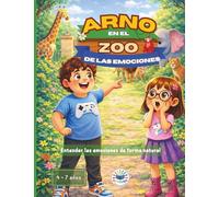 Arno en el zoo de las emociones: Cuento ilustrado sobre educación emocional. Libro infantil para niños de 4 a 7 años para aprender a identificar y expresar sentimientos en familia