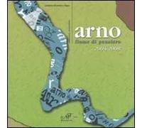 Arno fiume di pensiero 2004-2008. Consorso letterario