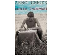 Arno Geiger Unter der Drachenwand: Roman (Copertina rigida)