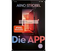 Arno Strobel Die App - Sie kennen dich. Sie wissen, wo du wohnst. (Tascabile)