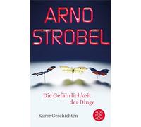 Arno Strobel Die Gefährlichkeit der Dinge: Kurze Geschichten (Copertina rigida)