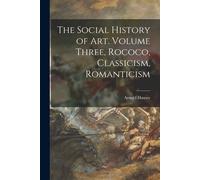 Arnold 1892-197 The Social History of Art. Volume Three, Rococo, Cla (Tascabile)
