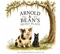 Arnold and Bean's Quiet Place: A Diamond Trail Ranch Story
