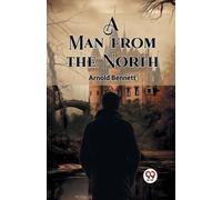 Arnold Bennett A Man from the North (Edition2023) (Tascabile)