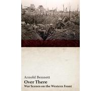 Arnold Bennett F J Harvey D Over There - War Scenes on the Western (Tascabile)