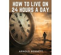 Arnold Bennett How to Live on 24 Hours a Day (Tascabile)