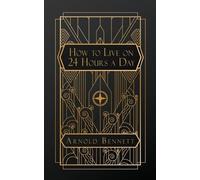 Arnold Bennett How to Live on 24 Hours a Day (Tascabile)