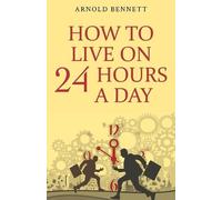 Arnold Bennett How to Live on 24 Hours a Day (Tascabile)