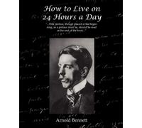 Arnold Bennett How to Live on 24 Hours a Day (Tascabile)
