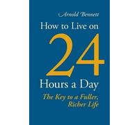 Arnold Bennett How to Live on 24 Hours a Day (Tascabile)